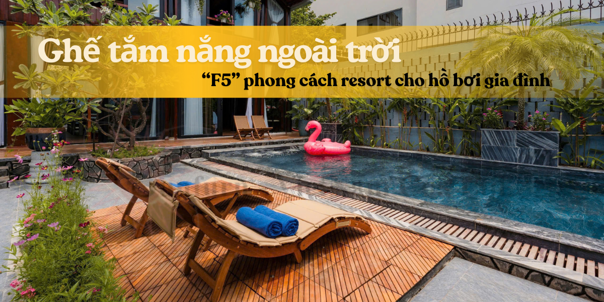 Ghế tắm nắng – Đưa hơi thở resort về không gian sống của bạn
